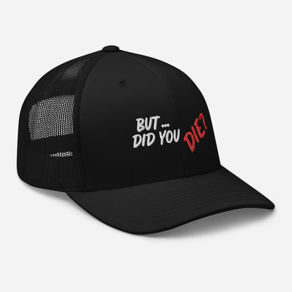 Did You Die Trucker Cap