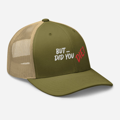 Did You Die Trucker Cap