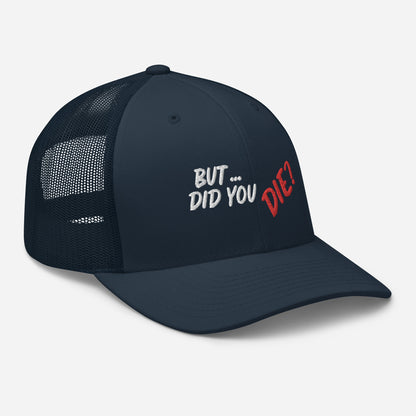 Did You Die Trucker Cap