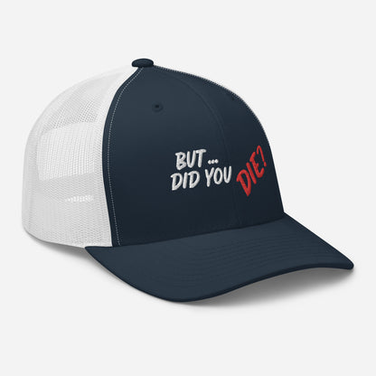 Did You Die Trucker Cap