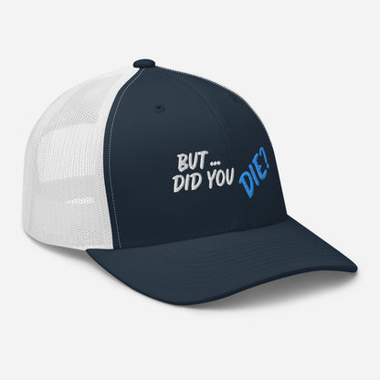 Did You Die Trucker Cap