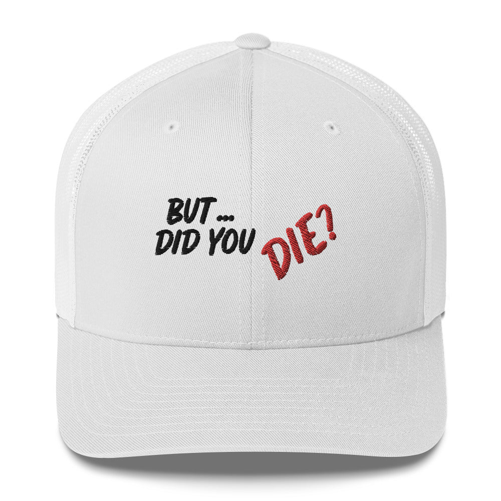 Did You Die Trucker Cap