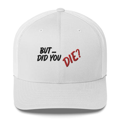 Did You Die Trucker Cap