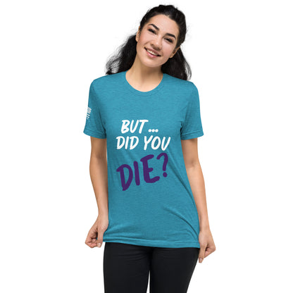 Women's did you die short sleeve t-shirt