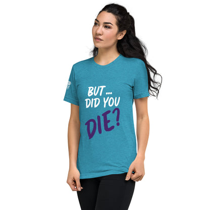 Women's did you die short sleeve t-shirt