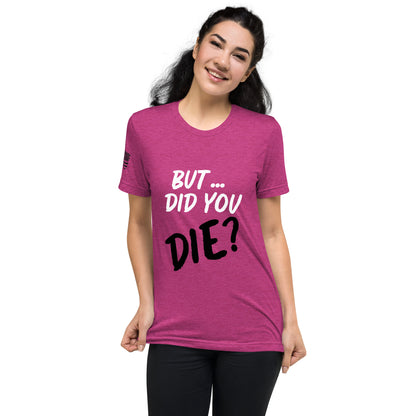 Women's did you die short sleeve t-shirt