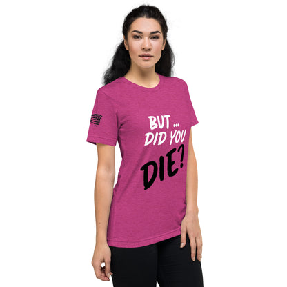 Women's did you die short sleeve t-shirt