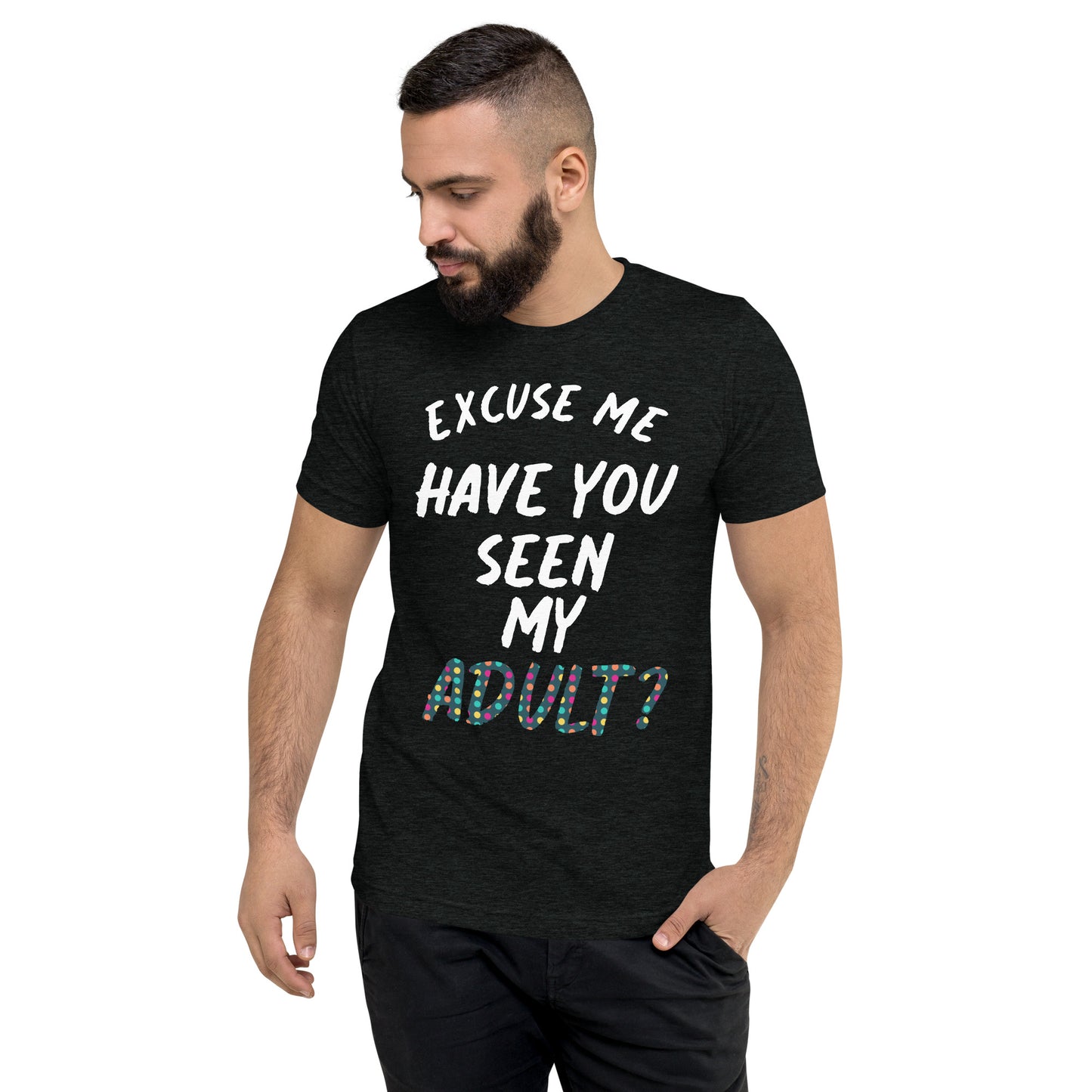 Have You Seen My Adult Men's T-Shirt