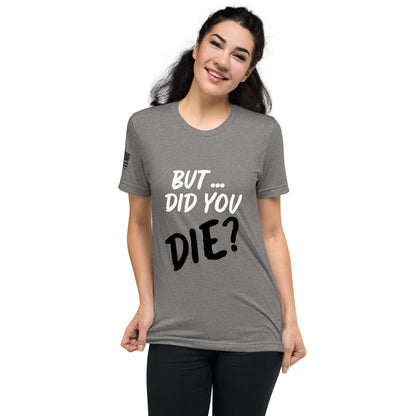 Women's did you die short sleeve t-shirt