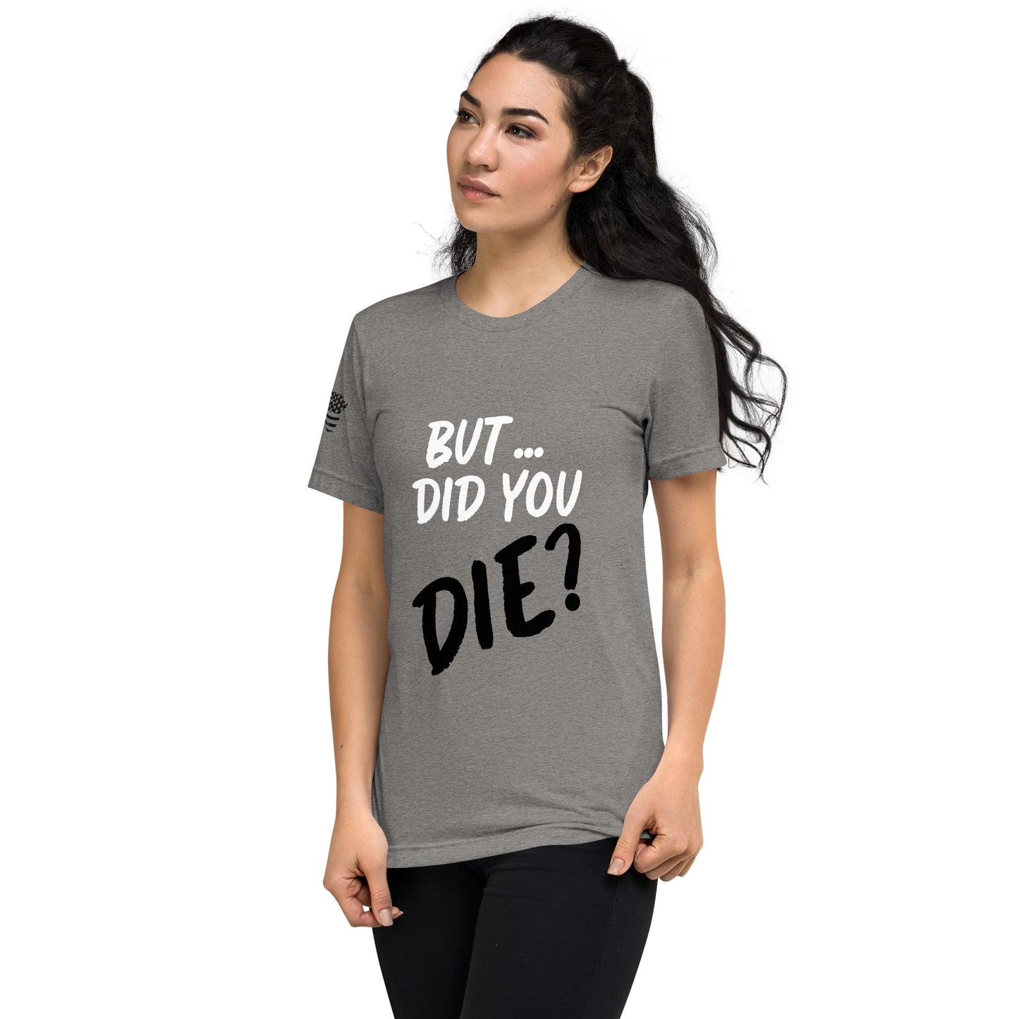 Women's did you die short sleeve t-shirt