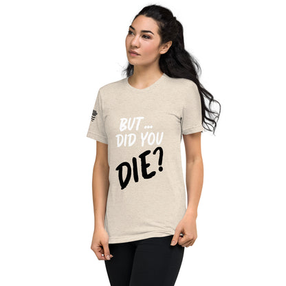 Women's did you die short sleeve t-shirt