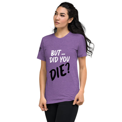 Women's did you die short sleeve t-shirt