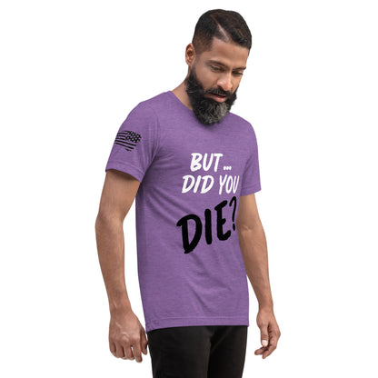 Men's did you die short sleeve t-shirt