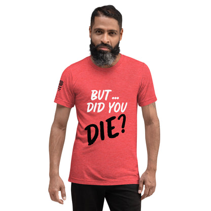 Men's did you die short sleeve t-shirt