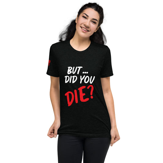 Women's did you die short sleeve t-shirt