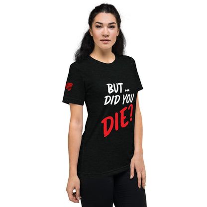 Women's did you die short sleeve t-shirt