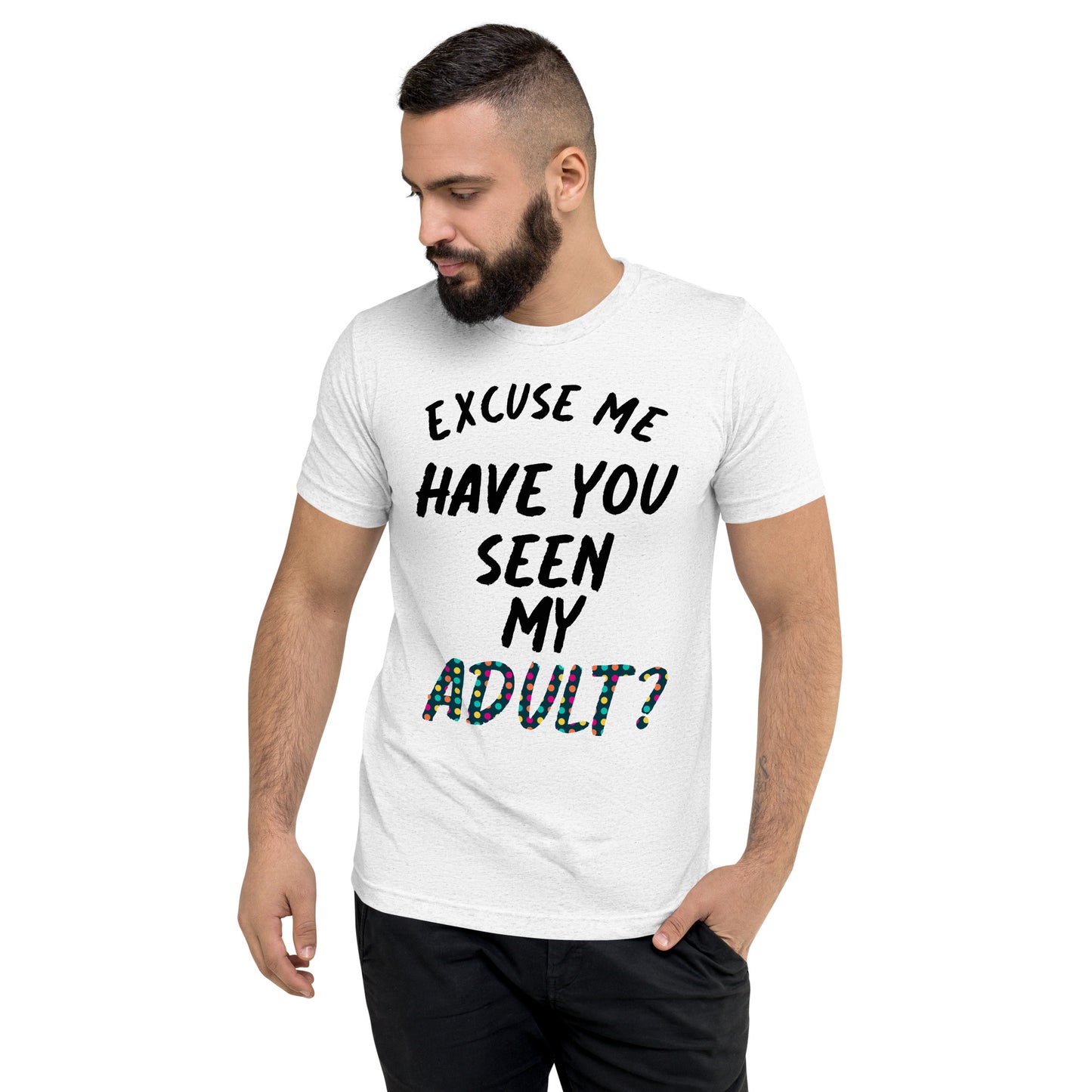 Have You Seen My Adult Men's T-Shirt