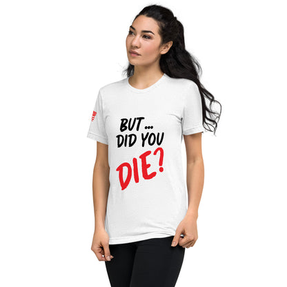 Women's did you die short sleeve t-shirt