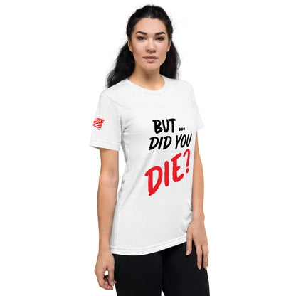 Women's did you die short sleeve t-shirt