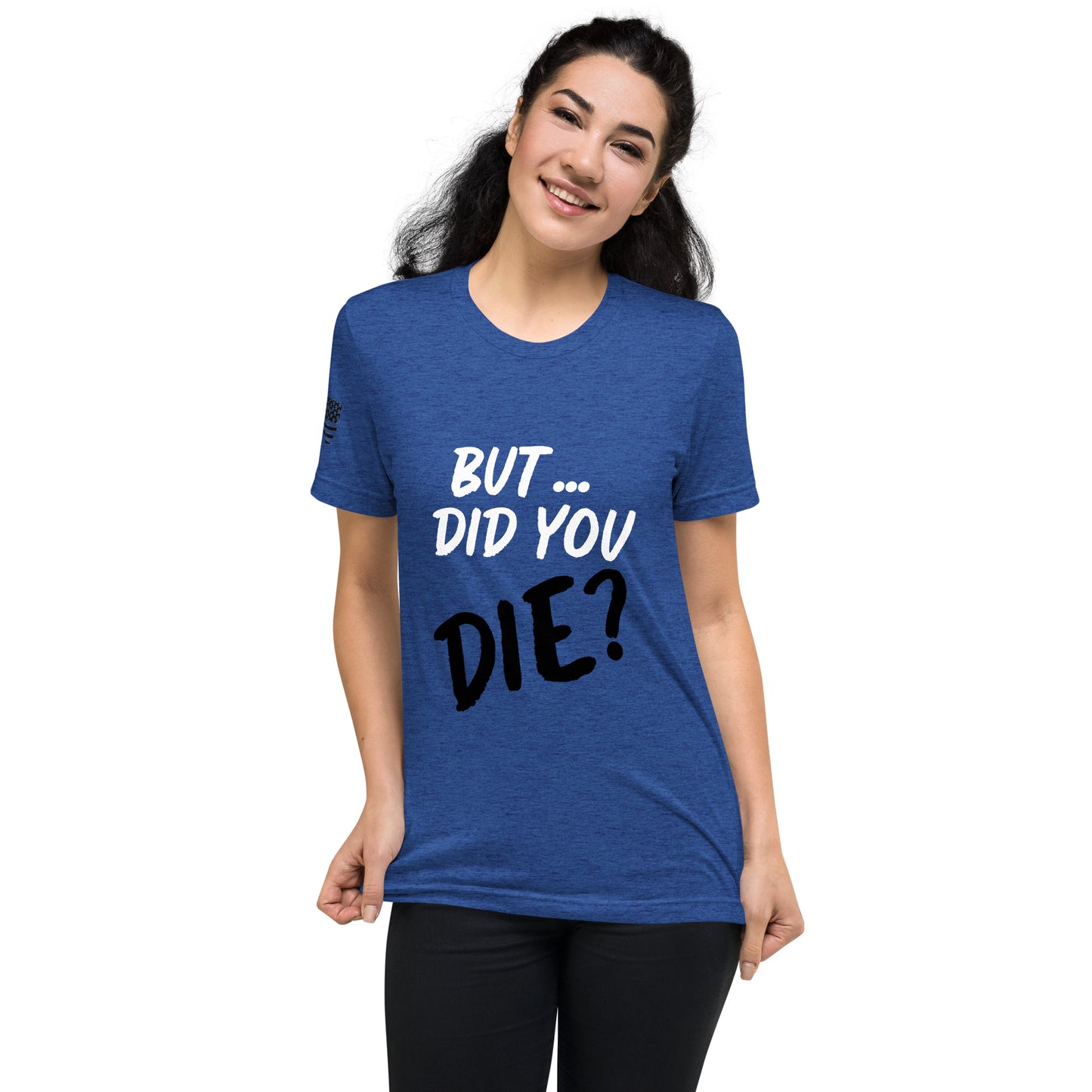 Women's did you die short sleeve t-shirt