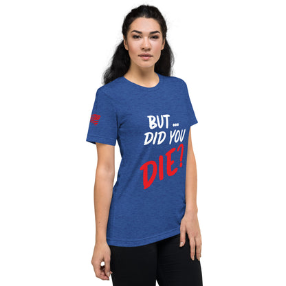 Women's did you die short sleeve t-shirt