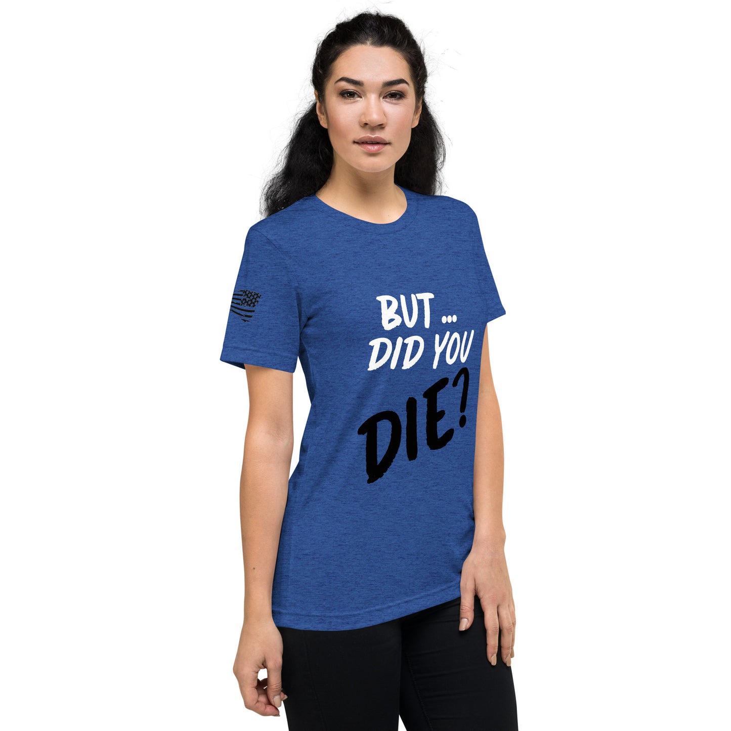 Women's did you die short sleeve t-shirt